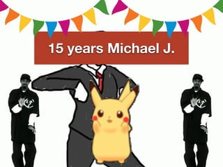 15 years Michael J.
 