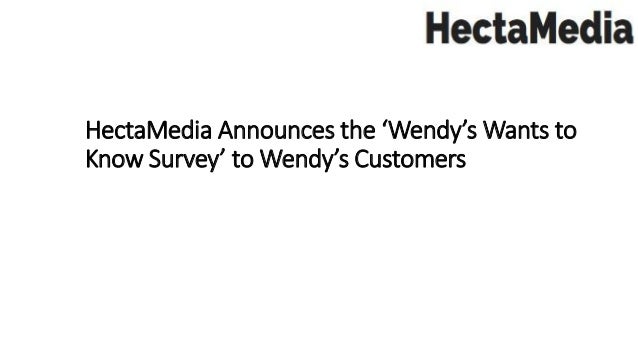 hecta media announces the wendy s wants to know survey to wendy s c