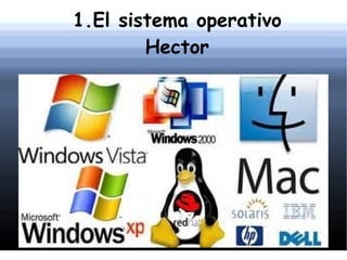 1.El sistema operativo Hector 
