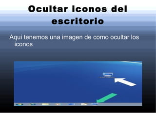 Ocultar iconos del escritorio Aqui tenemos una imagen de como ocultar los iconos 