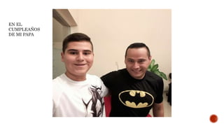 EN EL
CUMPLEAÑOS
DE MI PAPA
 
