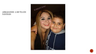 ABRAZANDO A MI TIA EN
NAVIDAD
 
