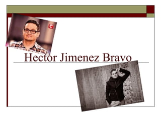Hector Jimenez Bravo
 