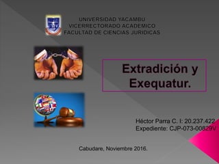 Héctor Parra C. I: 20.237.422
Expediente: CJP-073-00829V
Cabudare, Noviembre 2016.
 