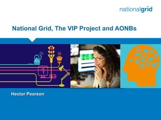 Place your chosen
image here. The four
corners must just
cover the arrow tips.
For covers, the three
pictures should be the
same size and in a
straight line.
National Grid, The VIP Project and AONBs
Hector PearsonHector Pearson
 