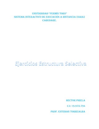 Universidad “Fermín Toro”
Sistema Interactivo de Educación a distancia (saia)
Cabudare.
Hector Pirela
C.I: 19.973.794
Prof. Esteban Torrealba
 