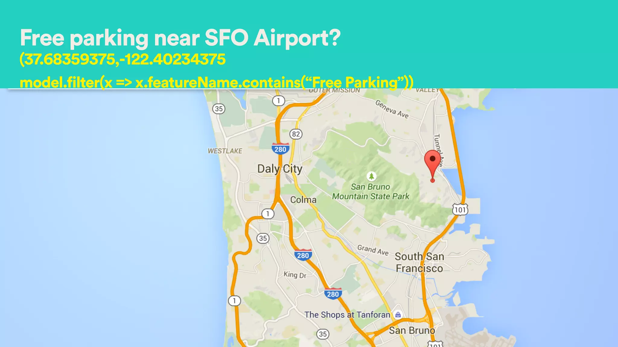Free parking near SFO Airport?
(37.68359375,-122.40234375
model.filter(x => x.featureName.contains(“Free Parking”))
 