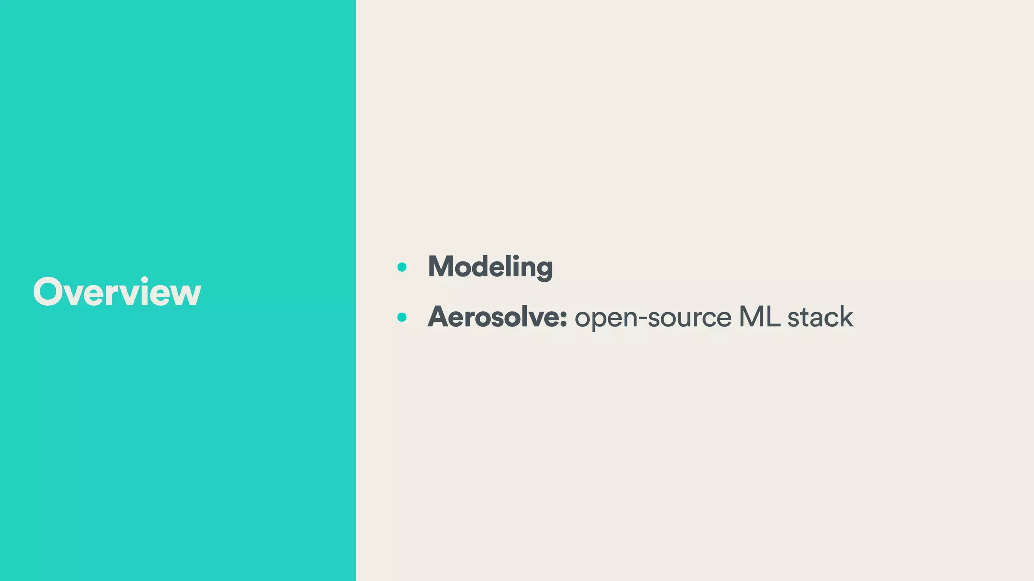 • Modeling
• Aerosolve: open-source ML stack
Overview
 
