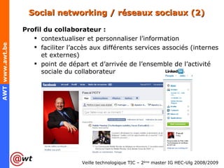 Social networking / réseaux sociaux (2) Profil du collaborateur : contextualiser et personnaliser l’information faciliter l’accès aux différents services associés (internes et externes) point de départ et d’arrivée de l’ensemble de l’activité sociale du collaborateur 