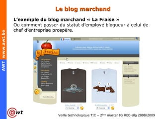 Le blog marchand L’exemple du blog marchand « La Fraise » Ou comment passer du statut d’employé blogueur à celui de chef d’entreprise prospère. 