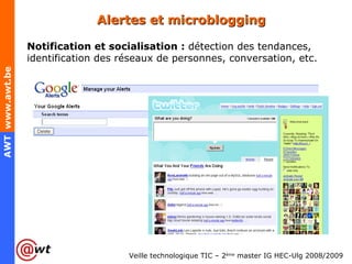 Alertes et microblogging  Notification et socialisation :  détection des tendances, identification des réseaux de personnes, conversation, etc. 