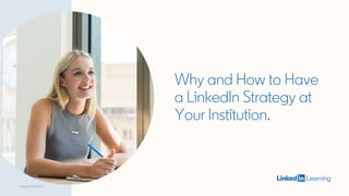 Why and How to Have
a LinkedIn Strategy at
Your Institution.
Created: 10/23/20
 