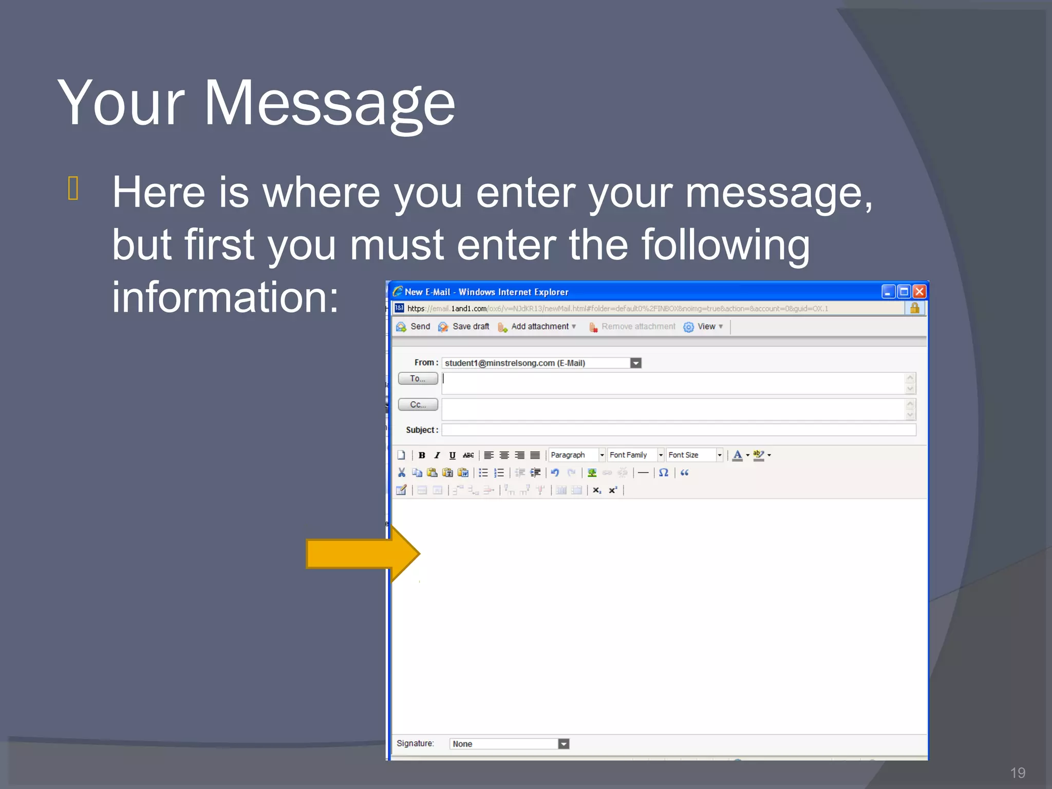 Your Message
 Here is where you enter your message,
but first you must enter the following
information:
19
 