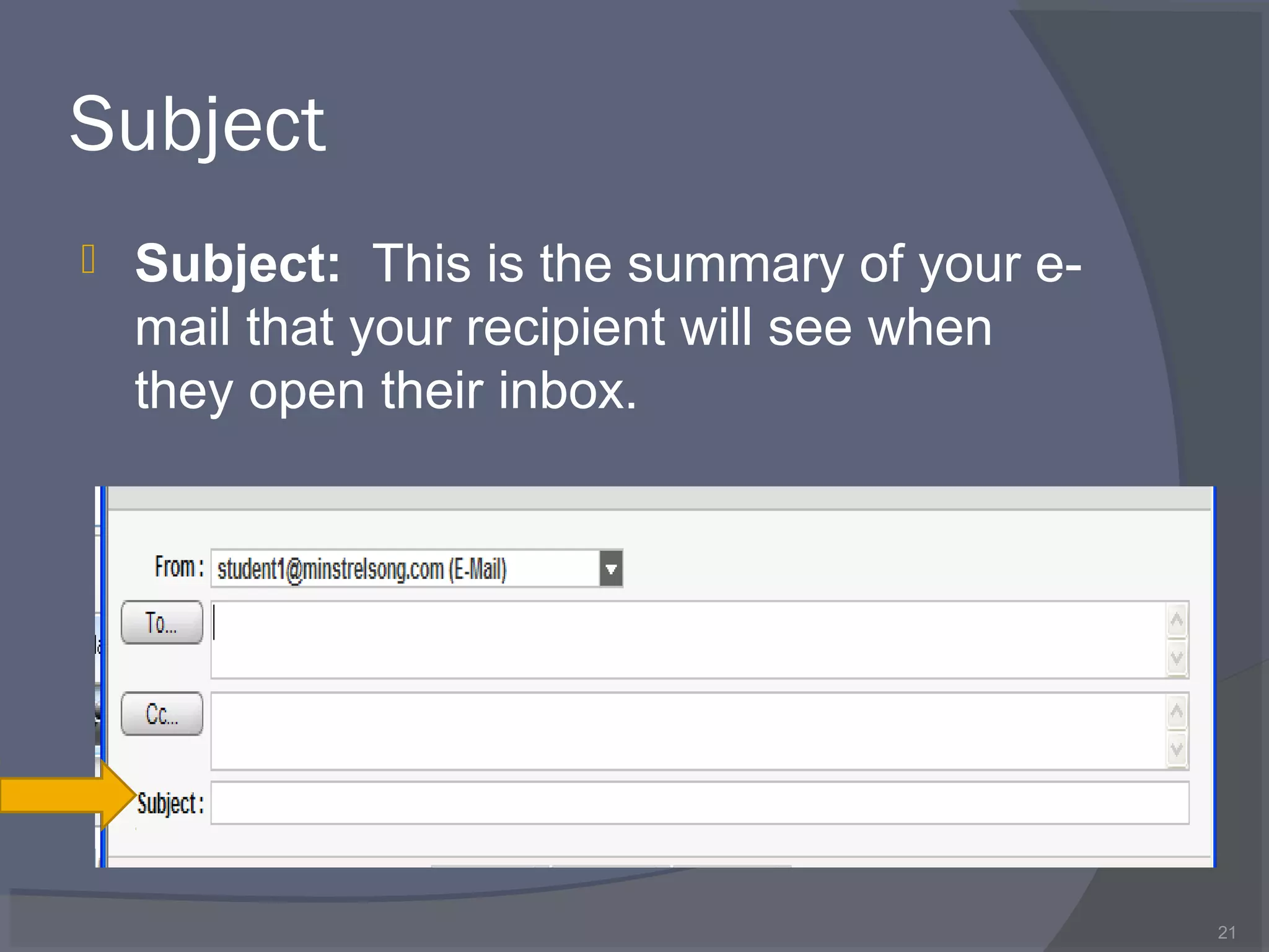 Subject
 Subject: This is the summary of your e-
mail that your recipient will see when
they open their inbox.
21
 