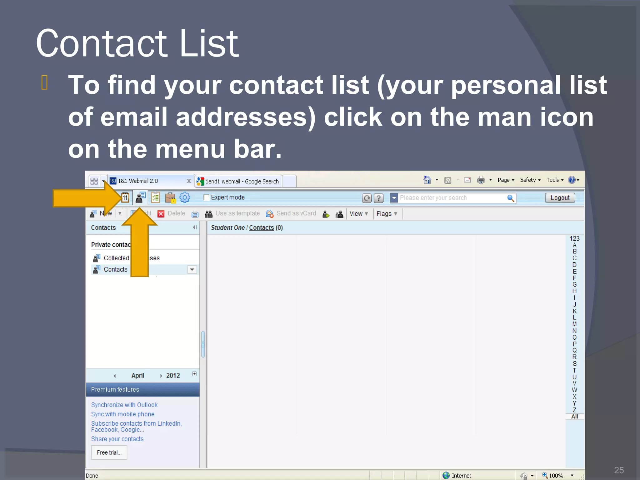 Contact List
 To find your contact list (your personal list
of email addresses) click on the man icon
on the menu bar.
25
 