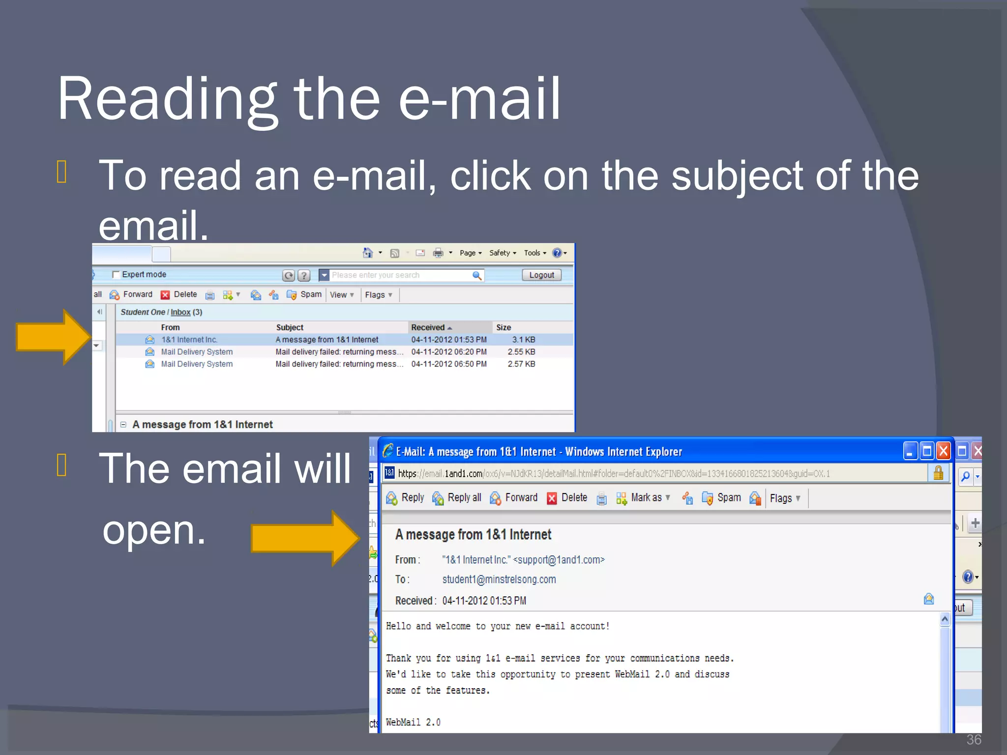 Reading the e-mail
 To read an e-mail, click on the subject of the
email.
 The email will
open.
36
 