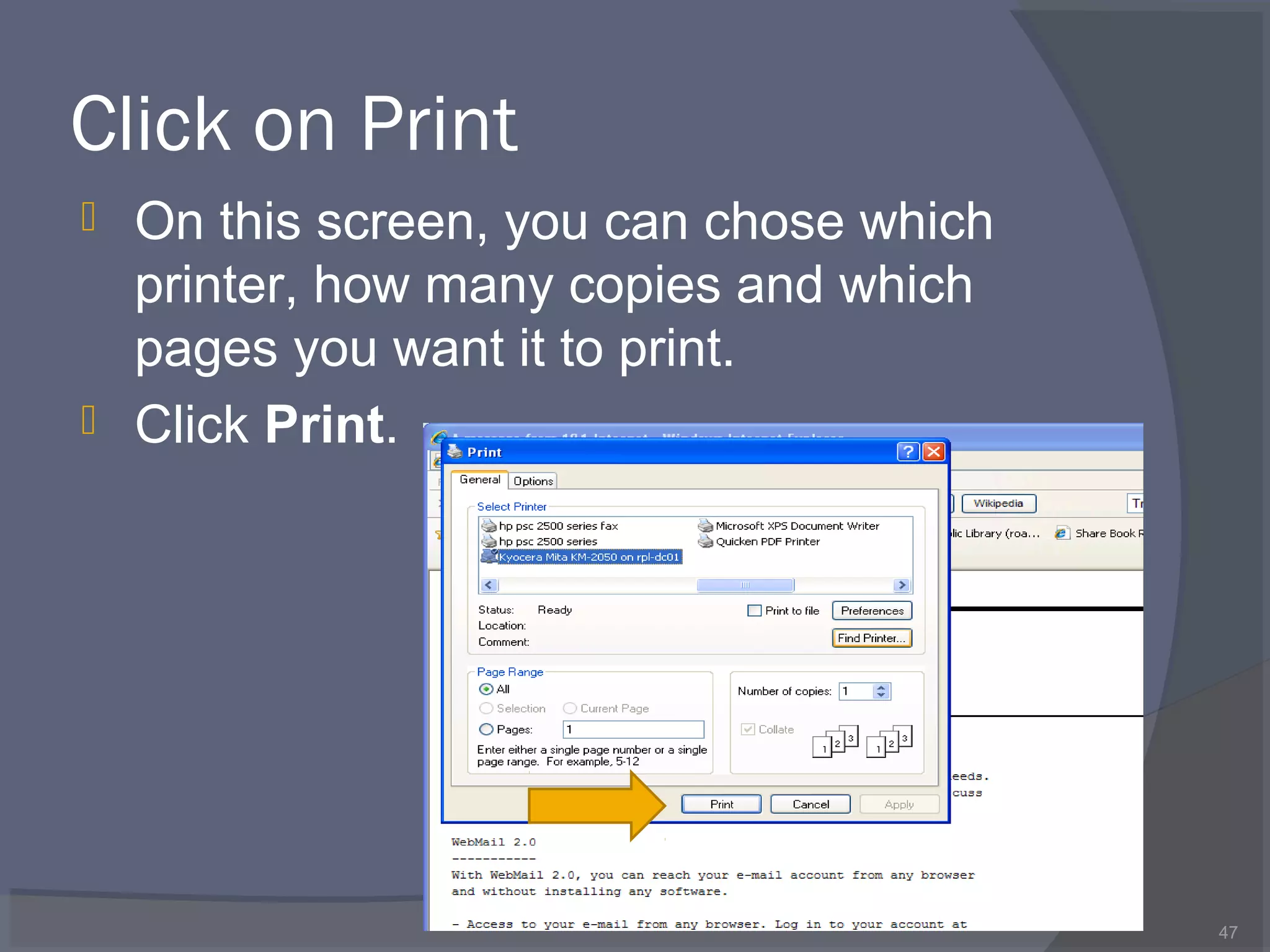 Click on Print
 On this screen, you can chose which
printer, how many copies and which
pages you want it to print.
 Click Print.
47
 
