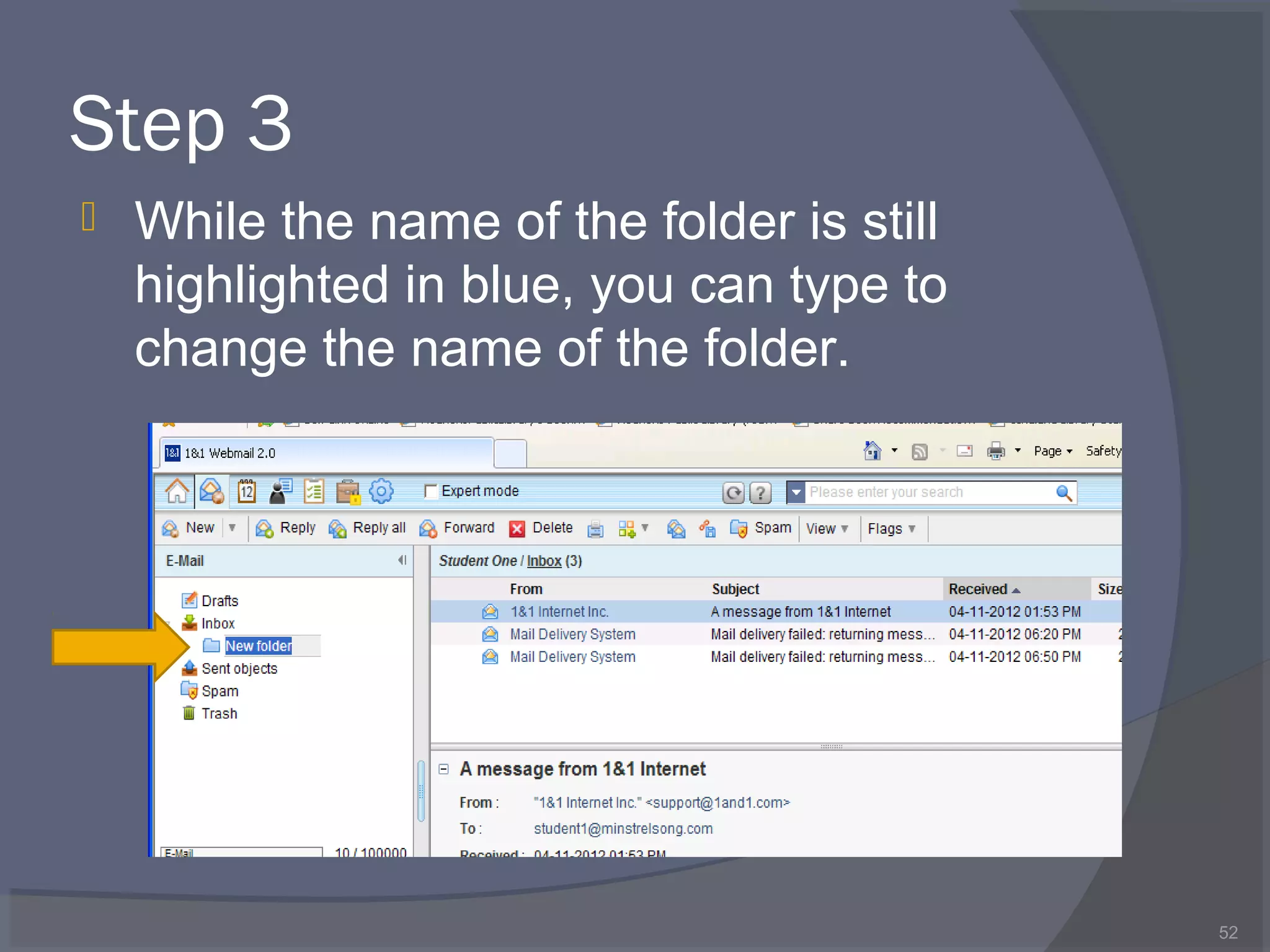 Step 3
 While the name of the folder is still
highlighted in blue, you can type to
change the name of the folder.
52
 