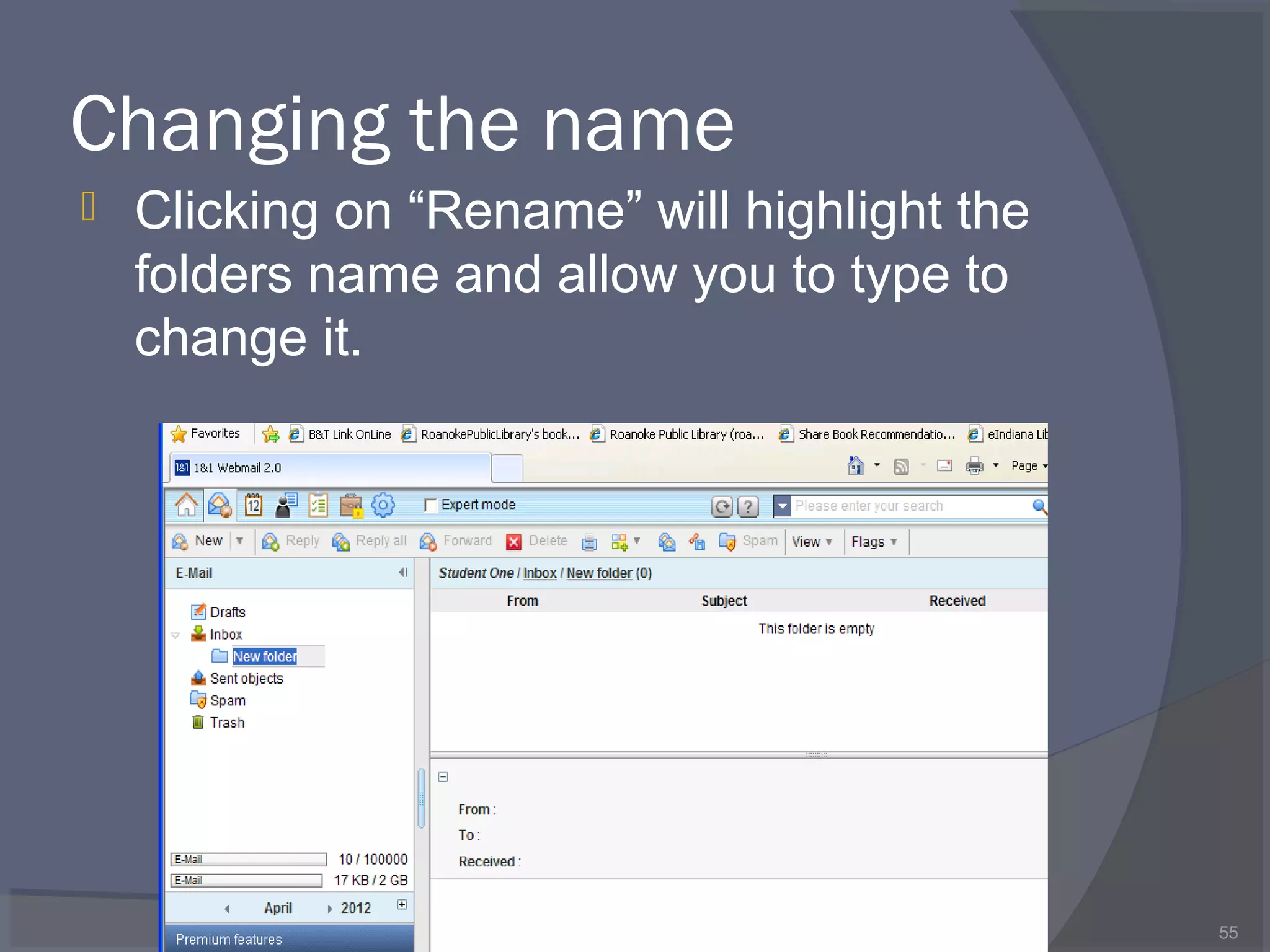 Changing the name
 Clicking on “Rename” will highlight the
folders name and allow you to type to
change it.
55
 
