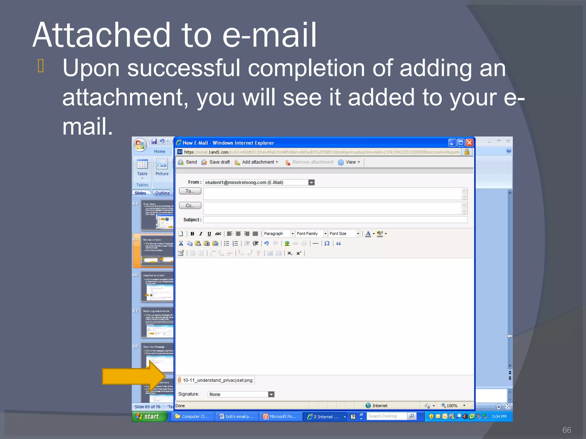 Attached to e-mail
 Upon successful completion of adding an
attachment, you will see it added to your e-
mail.
66
 