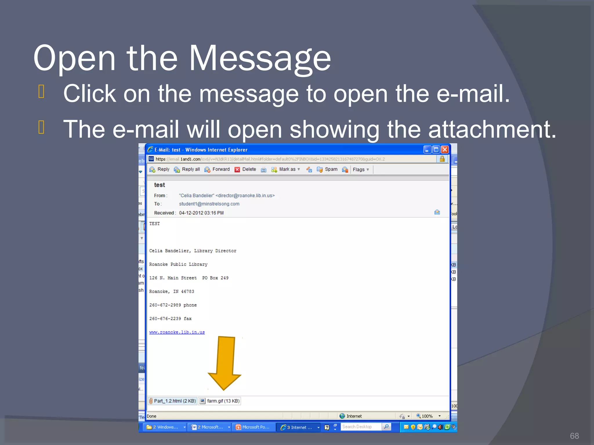 Open the Message
 Click on the message to open the e-mail.
 The e-mail will open showing the attachment.
68
 