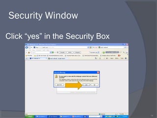 Security Window
14
Click “yes” in the Security Box
 