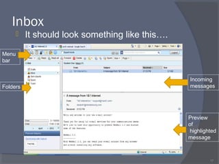 Inbox
 It should look something like this….
17
Folders
Menu
bar
Incoming
messages
Preview
of
highlighted
message
 