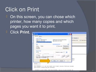 Click on Print
 On this screen, you can chose which
printer, how many copies and which
pages you want it to print.
 Click Print.
47
 