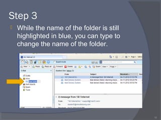Step 3
 While the name of the folder is still
highlighted in blue, you can type to
change the name of the folder.
52
 