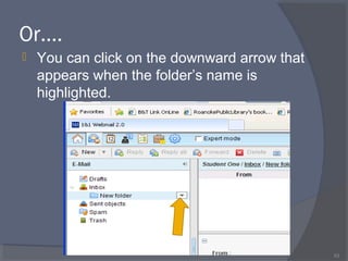 Or….
 You can click on the downward arrow that
appears when the folder’s name is
highlighted.
53
 