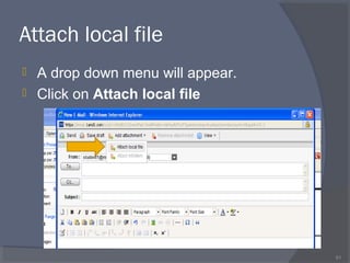 Attach local file
 A drop down menu will appear.
 Click on Attach local file
61
 