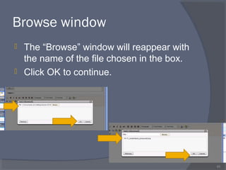 Browse window
 The “Browse” window will reappear with
the name of the file chosen in the box.
 Click OK to continue.
65
 