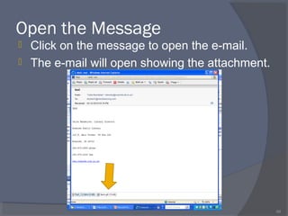 Open the Message
 Click on the message to open the e-mail.
 The e-mail will open showing the attachment.
68
 