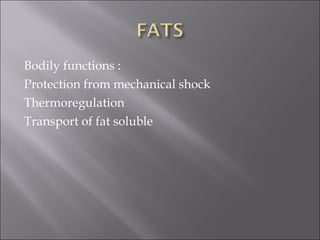 Bodily functions : Protection from mechanical shock Thermoregulation Transport of fat soluble  