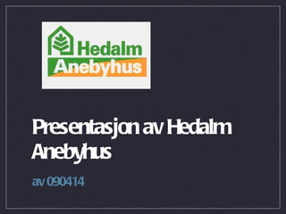 Presentasjon av Hedalm Anebyhus ,[object Object]
