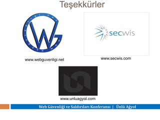 Web Güvenliği ve Saldırıları Konferansı | Ünlü Ağyol
Teşekkürler
www.unluagyol.com
www.webguvenligi.net www.secwis.com
 