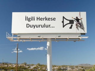 İlgili Herkese
Duyurulur...
 