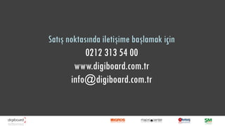 Satış noktasında iletişime başlamak için
           0212 313 54 00
        www.digiboard.com.tr
       info@digiboard.com.tr
 