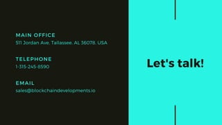 TELEPHONE
1-315-245-8590
EMAIL
sales@blockchaindevelopments.io
MAIN OFFICE
511 Jordan Ave, Tallassee, AL 36078, USA
Let's talk!
 