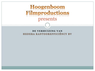 De verhuizing van  Hedera Kantoorefficiëncy BV Hoogenboom Filmproductionspresents 