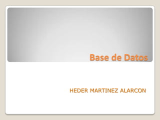 Base de Datos HEDER MARTINEZ ALARCON 