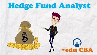Hedge Fund Analyst

~edu CBA

 