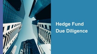 Hedge Fund
Due Diligence
 