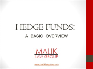 HEDGE FUNDS:
 A BASIC OVERVIEW
 
