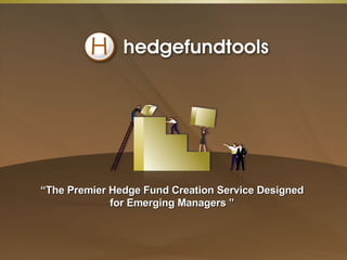 “ The Premier Hedge Fund Creation Service Designed for Emerging Managers ” 