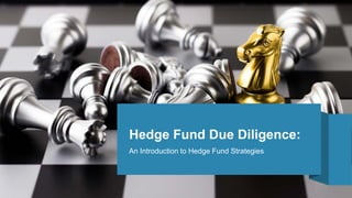 Hedge Fund Due Diligence:
An Introduction to Hedge Fund Strategies
 