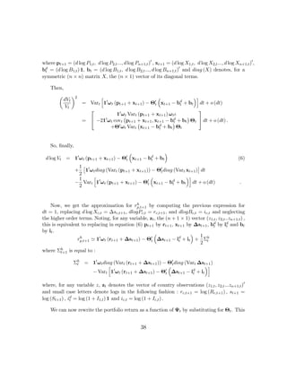 where pt+1 = (d log P1,t , d log P2,t ..., d log Pn+1,t )0 , xt+1 = (d log X1,t , d log X2,t ..., d log Xn+1,t )0 ,
bd = (d log B1,t ) 1, bt = (d log B1,t , d log B2,t ..., d log Bn+1,t )0 and diag (X) denotes, for a
 t
symmetric (n × n) matrix X, the (n × 1) vector of its diagonal terms.

    Then,
       µ     ¶       h                             ³               ´i
         dVt 2
               = Vart 10 ω t (pt+1 + xt+1 ) − Θ0 xt+1 − bd + bt dt + o (dt)
                                                 t             t
          Vt
                 ⎡                                                   ⎤
                              10 ω t Vart (pt+1 + xt+1 ) ω t ι
                                  ¡                              ¢
               = ⎣ −210 ω t covt pt+1 + xt+1 , xt+1 − b¢ + bt Θt ⎦ dt + o (dt) .
                                          ¡
                                                            d
                                                            t
                          +Θ t 0 ω Var x            d+b Θ
                                        t   t+1 − bt      t    t



    So, ﬁnally,
                                       ³              ´
 d log Vt = 10 ω t (pt+1 + xt+1 ) − Θ0 xt+1 − bd + bt
                                     t         t                                                          (6)
                   1£ 0                                                     ¤
                  +  1 ω t diag (Vart (pt+1 + xt+1 )) − Θ0 diag (Vart xt+1 ) dt
                                                         t
                   2
                   1     h                            ³               ´i
                  − Vart 10 ω t (pt+1 + xt+1 ) − Θ0 xt+1 − bd + bt dt + o (dt)
                                                    t          t                                           .
                   2


                                             h
    Now, we get the approximation for rp,t+1 by computing the previous expression for
dt = 1, replacing d log Xc,t = ∆sc,t+1 , dlogPc,t = rc,t+1 , and dlogBc,t = ic,t and neglecting
the higher order terms. Noting, for any variable, zt , the (n + 1 × 1) vector (z1,t , z2,t ..zn+1,t ) ,
this is equivalent to replacing in equation (6) pt+1 by rt+1 , xt+1 by ∆st+1 , bd by id and bt
                                                                                  t         t
by it .                                              ³                ´ 1
                 rp,t+1 ' 10 ωt (rt+1 + ∆st+1 ) − Θ0 ∆st+1 − id + it + Σh
                  h
                                                   t             t
                                                                           2 t
where Σh is equal to :
       t+1

                Σh = 10 ωt diag (Vart (rt+1 + ∆st+1 )) − Θ0 diag (Vart ∆st+1 )
                 t
                             h                            ³t              ´i
                     − Vart 1 ωt (rt+1 + ∆st+1 ) − Θt ∆st+1 − id + it
                                0                       0
                                                                    t


where, for any variable z, zt denotes the vector of country observations (z1,t , z2,t ...zn+1,t )0
and small case letters denote logs in the following fashion : rc,t+1 = log (Rc,t+1 ) , st+1 =
log (St+1 ) , id = log (1 + I1,t ) 1 and ic,t = log (1 + Ic,t ) .
               t

    We can now rewrite the portfolio return as a function of Ψt by substituting for Θt . This


                                                     38
 