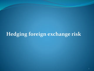 Hedging foreign exchange risk
1
 