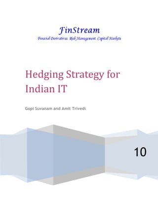 Hedging Strategy for
Indian IT
Gopi Suvanam and Amit Trivedi




                                10
 