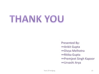 Tools Of Hedging23THANK YOUPresented By:Ankit Gupta